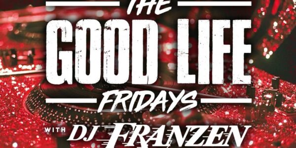 The Good Life Fridays w/ DJ Franzen